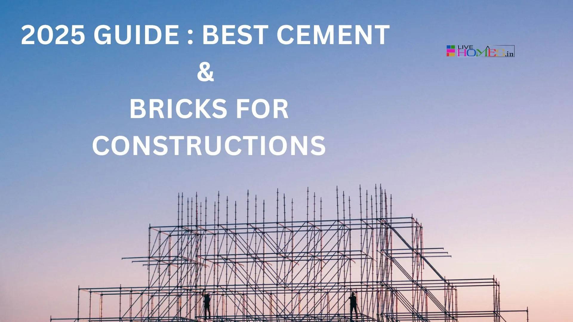 2025 Complete Guide: Best Cement and Bricks for House Construction in India