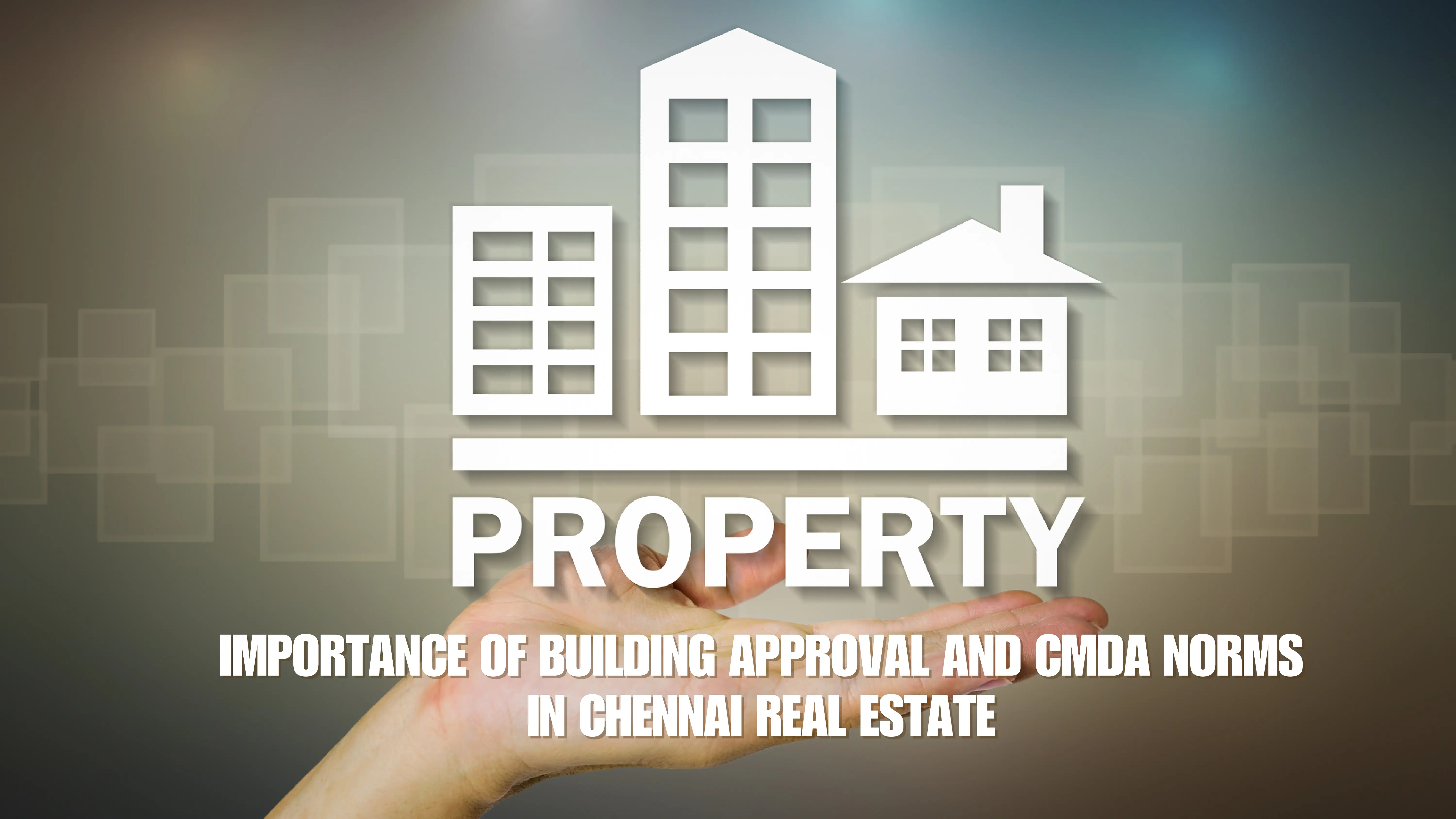 Importance of Building Approval and CMDA Norms in Chennai Real Estate